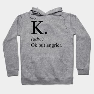 Ok But Angrier Hoodie